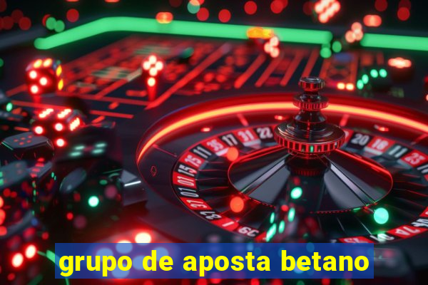 grupo de aposta betano